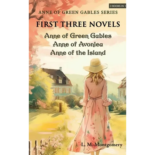 Anne of Green Gables Series-First Three Novels: Anne of Green Gables, Anne of Avonlea, Anne of the Island