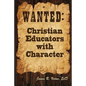 Wanted: Christian Educators with Character