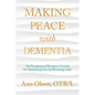 Making Peace with Dementia: An Occupational Therapist's Formula for Optimizing Care and Restoring Calm