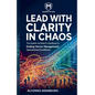 Lead with Clarity in Chaos