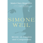 Simone Weil: Mystic of Passion and Compassion