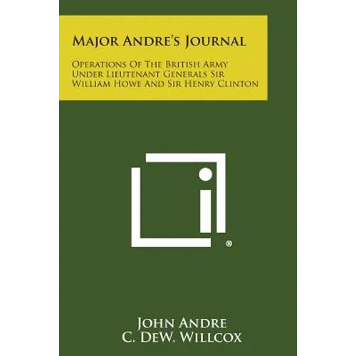 Major Andre's Journal: Operations of the British Army Under Lieutenant Generals Sir William Howe and Sir Henry Clinton