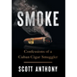 Smoke: Confessions of a Cuban Cigar Smuggler