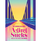 Aging Sucks: Unless You Cross the Bridge