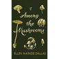 Among the Mushrooms; A Beginners Guide
