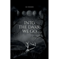 Into the Dark, We Go
