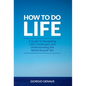 How To Do Life: A Guide To Navigating Life's Challenges and Understanding the World Around You
