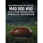 Eastern High School's Mad Dog #50: The Kevin Minor Story Finally in Focus