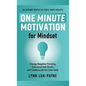 One Minute Motivation for Mindset: Change Negative Thinking, Overcome Self-Doubt, and Create a Life You Love Daily