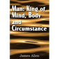 Man: King of Mind, Body, and Circumstance