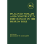 Imagined Worlds and Constructed Differences in the Hebrew Bible