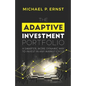 The Adaptive Investment Portfolio: A Smarter, More Dynamic Way to Invest in Any Market Cycle