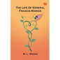 The Life Of General Francis Marion