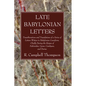 Late Babylonian Letters: Transliterations and Translations of a Series of Letters Written in Babylonian Cuneiform, Chiefly During the Reigns of