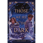 Those We See in the Dark