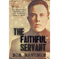 The Faithful Servant: The Mysterious & Extraordinary Life of Officer Frank C. Smith