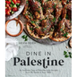 Dine in Palestine: An Authentic Taste of Palestine in 60 Recipes from My Family to Your Table