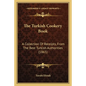 The Turkish Cookery Book: A Collection Of Receipts, From The Best Turkish Authorities (1865)