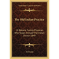 The Old Indian Practice: Or Botanic Family Physician Who Styles Himself The Indian Doctor 1849