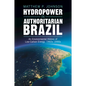 Hydropower in Authoritarian Brazil