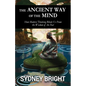 The Ancient Way of the Mind: How Modern Thinking Blinds Us From the Wisdom of the Past