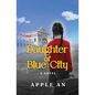 Daughter of Blue City: A Novel of Coming-of-Age Through Revolutionary China