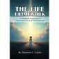 The Life Framework: A Christian Approach To Personal Growth & Development