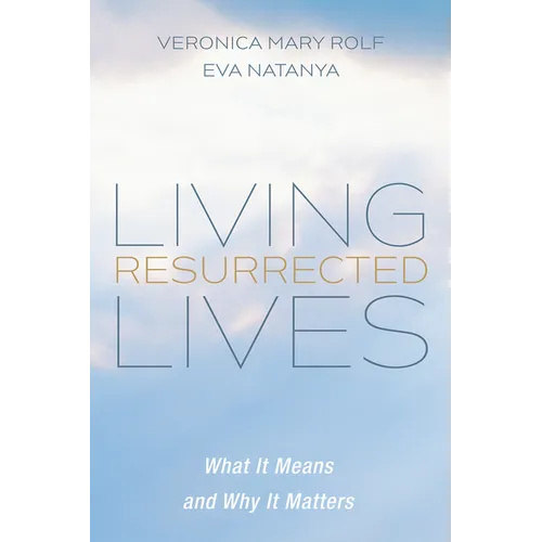 Living Resurrected Lives: What It Means and Why It Matters