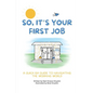 So, It's Your First Job: A Quick-Ish Guide to Navigating the Working World