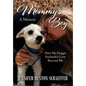 Mommy's Boy: How My Doggie Soulmate's Love Rescued Me