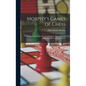 Morphy's Games of Chess: The Best Games Played by the Champion, With Analytical and Critical Notes by J. Löwenthal