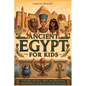 Ancient Egypt for Kids: Explore the Nile, Meet the Pharaohs, and Unlock the Secrets of the Pyramids