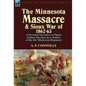 The Minnesota Massacre and Sioux War of 1862-63: A Personal Narrative of Plains Indians Warfare by a Soldier of the 6th Minnesota Regiment