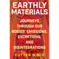 Earthly Materials: Journeys Through Our Bodies' Emissions, Excretions, and Disintegrations