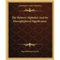 The Hebrew Alphabet And Its Hieroglyphical Significance