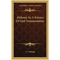 Alchemy As A Science Of Soul Transmutation
