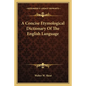 A Concise Etymological Dictionary Of The English Language