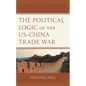 The Political Logic of the Us-China Trade War