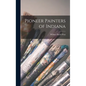 Pioneer Painters of Indiana