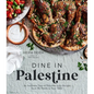 Dine in Palestine: An Authentic Taste of Palestine in 60 Recipes from My Family to Your Table