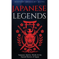 Japanese Legends: Samurai, Spirits, Myths & the Sacred Stories of Japan