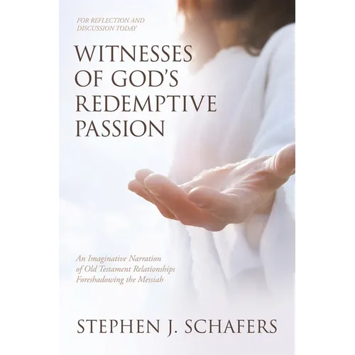 Witnesses of God's Redemptive Passion: An Imaginative Narration of Old Testament Relationships Foreshadowing the Messiah