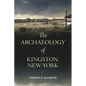 The Archaeology of Kingston, New York