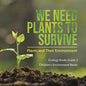 We Need Plants to Survive: Plants and Their Environment Ecology Books Grade 3 Children's Environment Books