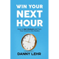 Win Your Next Hour: How to Get Unstuck and Turn Your Dreams into Reality