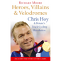 Heroes, Villains and Velodromes: Chris Hoy and Britain's Track Cycling Revolution