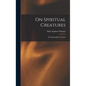 On Spiritual Creatures: De Spiritualibus Creaturis