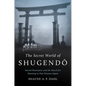 The Secret World of Shugendō: Sacred Mountains and the Search for Meaning in Post-Disaster Japan