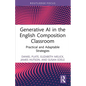 Generative AI in the English Composition Classroom: Practical and Adaptable Strategies