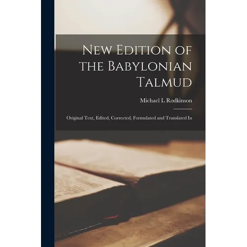 New Edition of the Babylonian Talmud; Original Text, Edited, Corrected, Formulated and Translated In